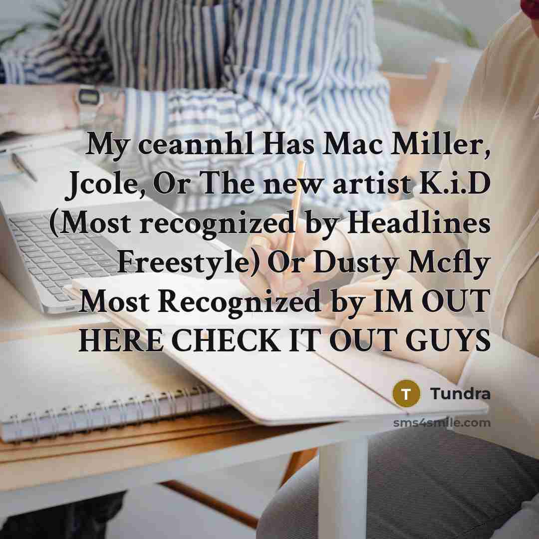 “My ceannhl Has Mac Miller, Jcole, Or The new artist K.i.D (Most recognized by Headlines Freestyle) Or Dusty Mcfly Most Recognized by IM OUT HERE CHECK IT OUT GUYS” quote by Tundra
