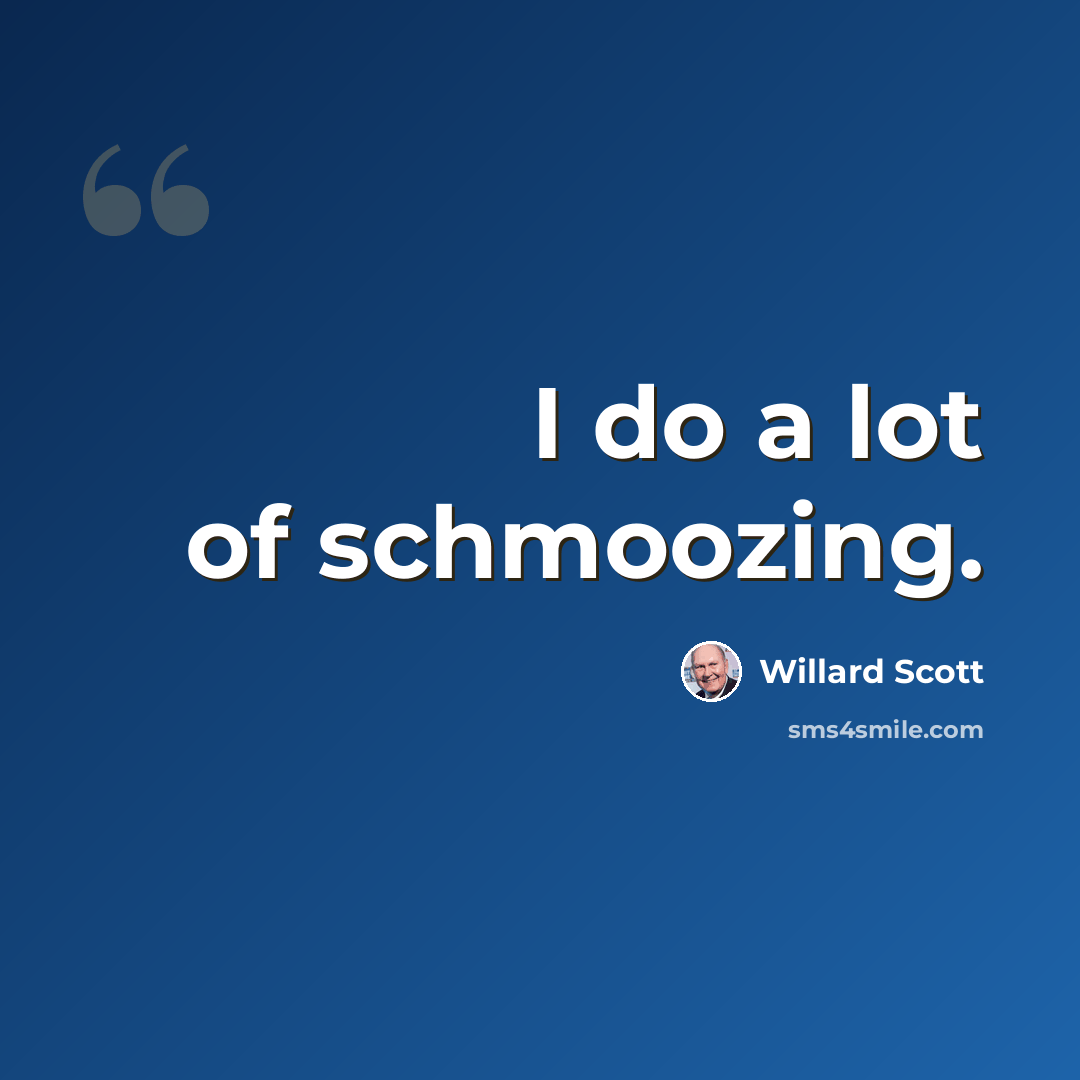 “I do a lot of schmoozing.” quote by Willard Scott