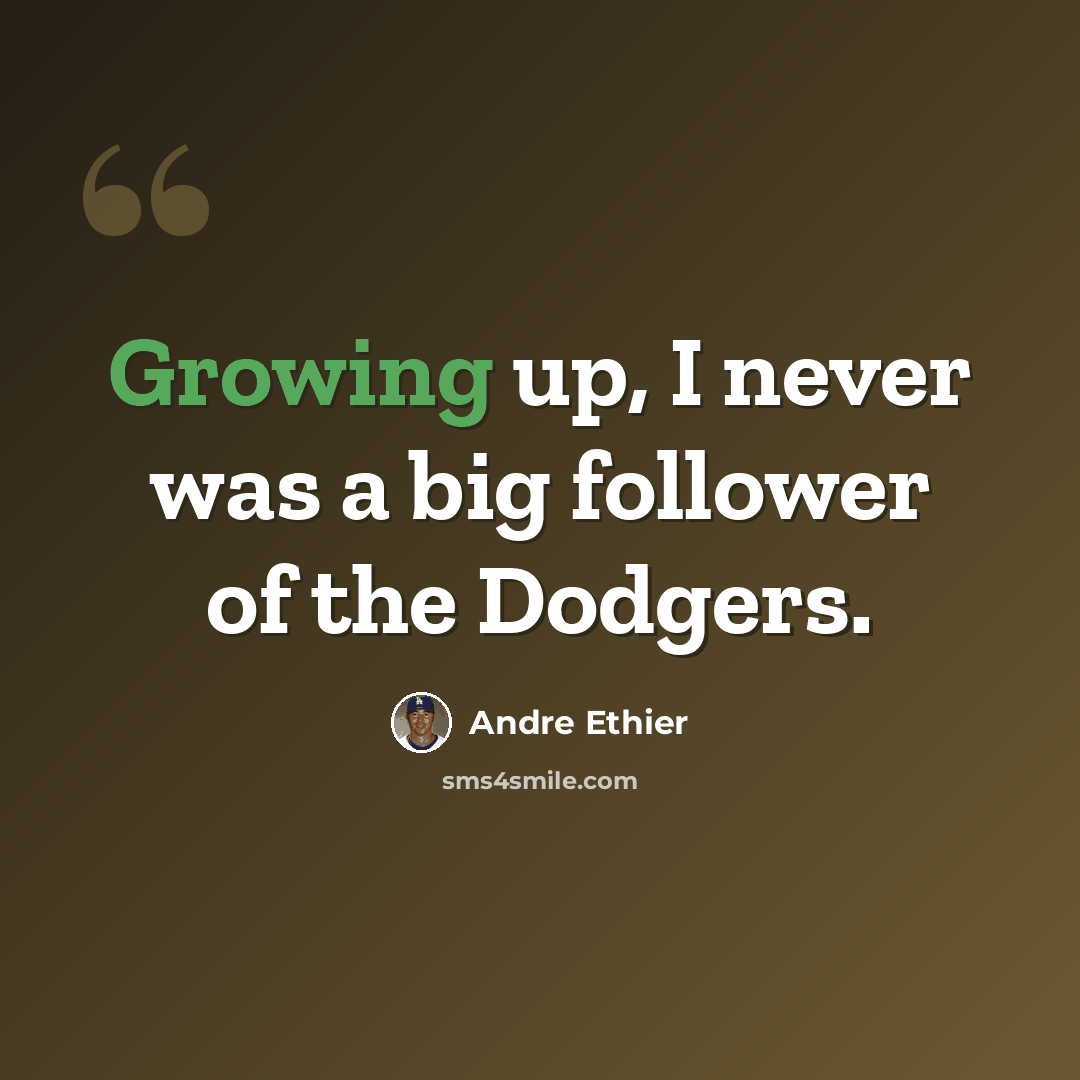 “Growing up, I never was a big follower of the Dodgers.” quote by Andre Ethier