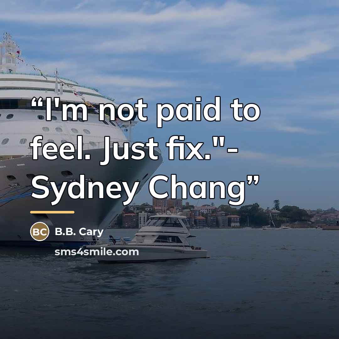 “I'm not paid to feel. Just fix."- Sydney Chang” quote by B.B. Cary