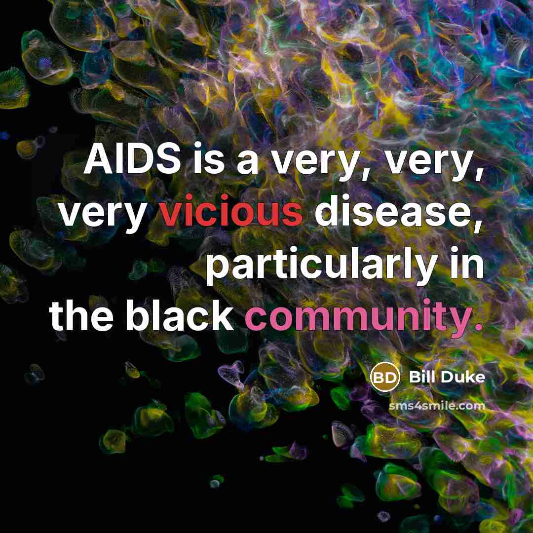 “AIDS is a very, very, very vicious disease, particularly in the black community.” quote by Bill Duke