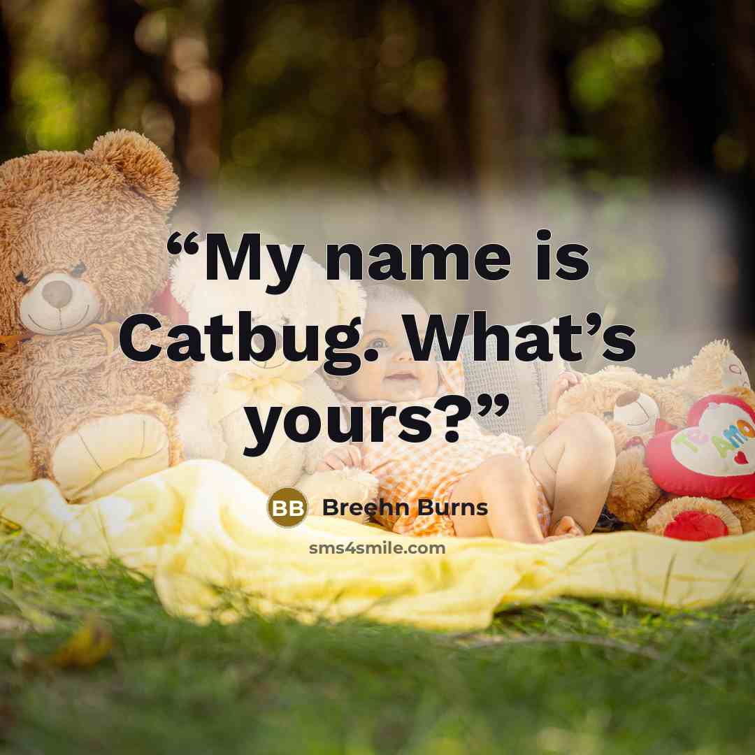 “My name is Catbug. What’s yours?” quote by Breehn Burns