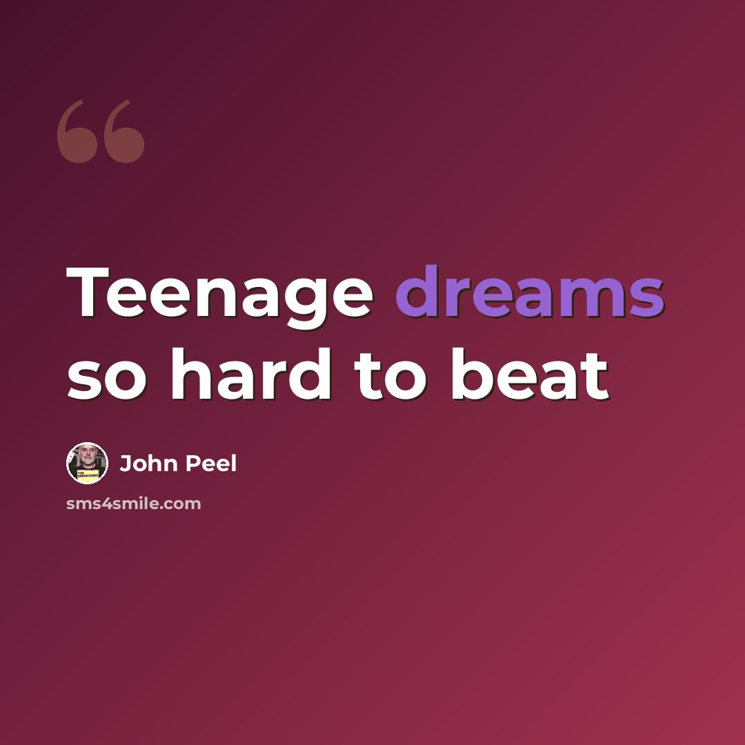 “Teenage dreams so hard to beat” quote by John Peel