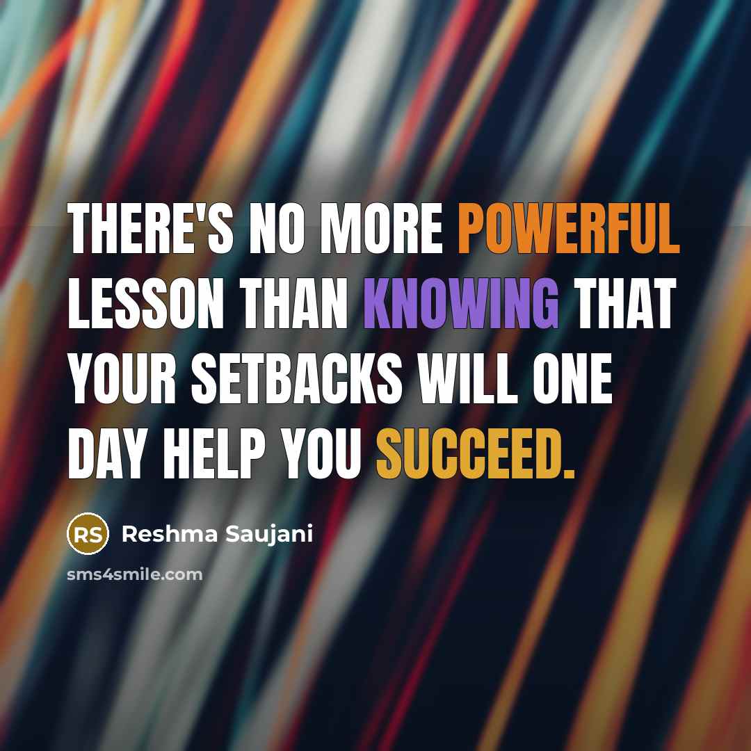 “There's no more powerful lesson than knowing that your setbacks will one day help you succeed.” quote by Reshma Saujani
