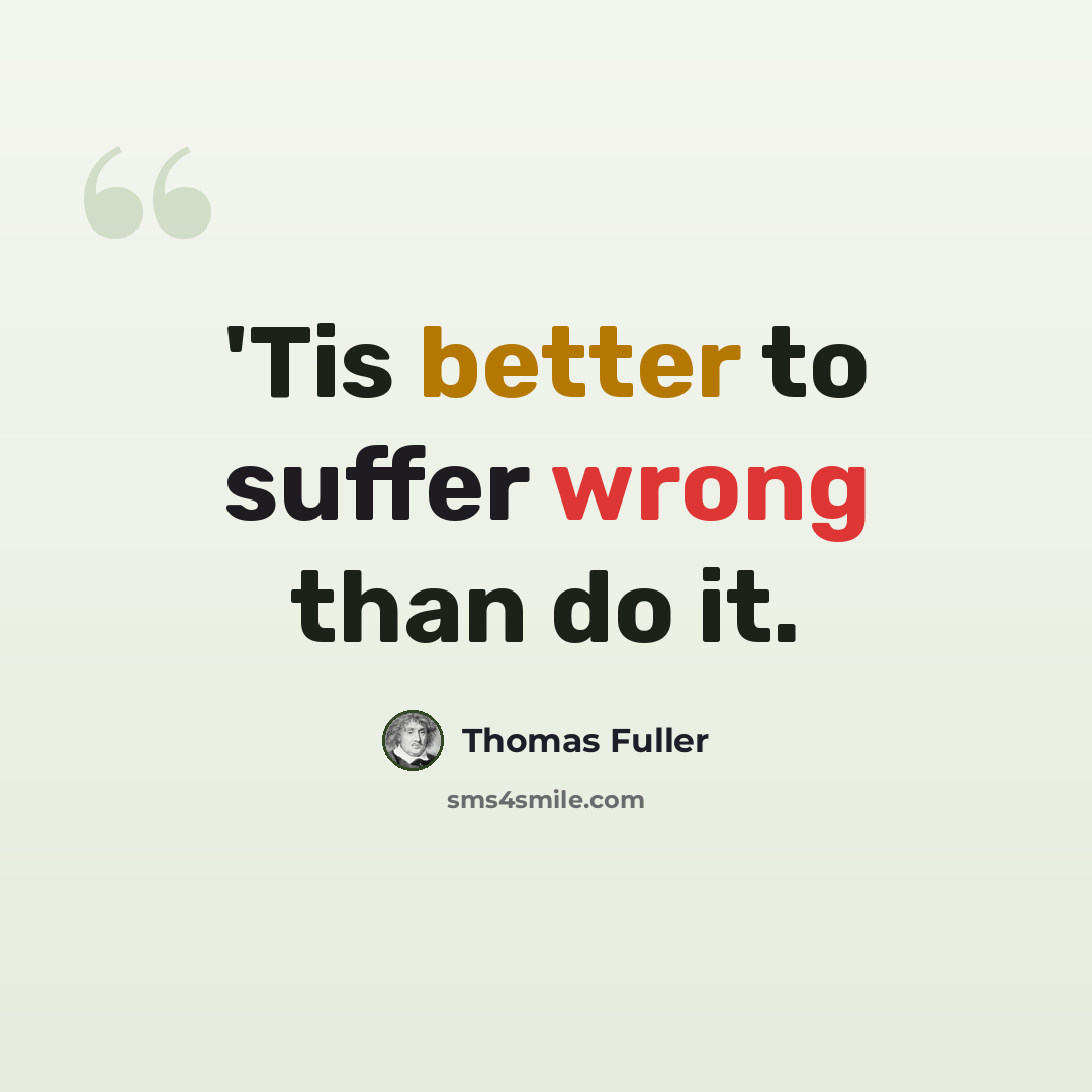 “'Tis better to suffer wrong than do it.” quote by Thomas Fuller