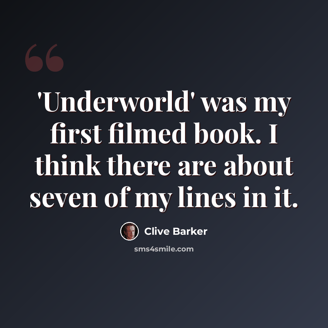 “'Underworld' was my first filmed book. I think there are about seven of my lines in it.” quote by Clive Barker
