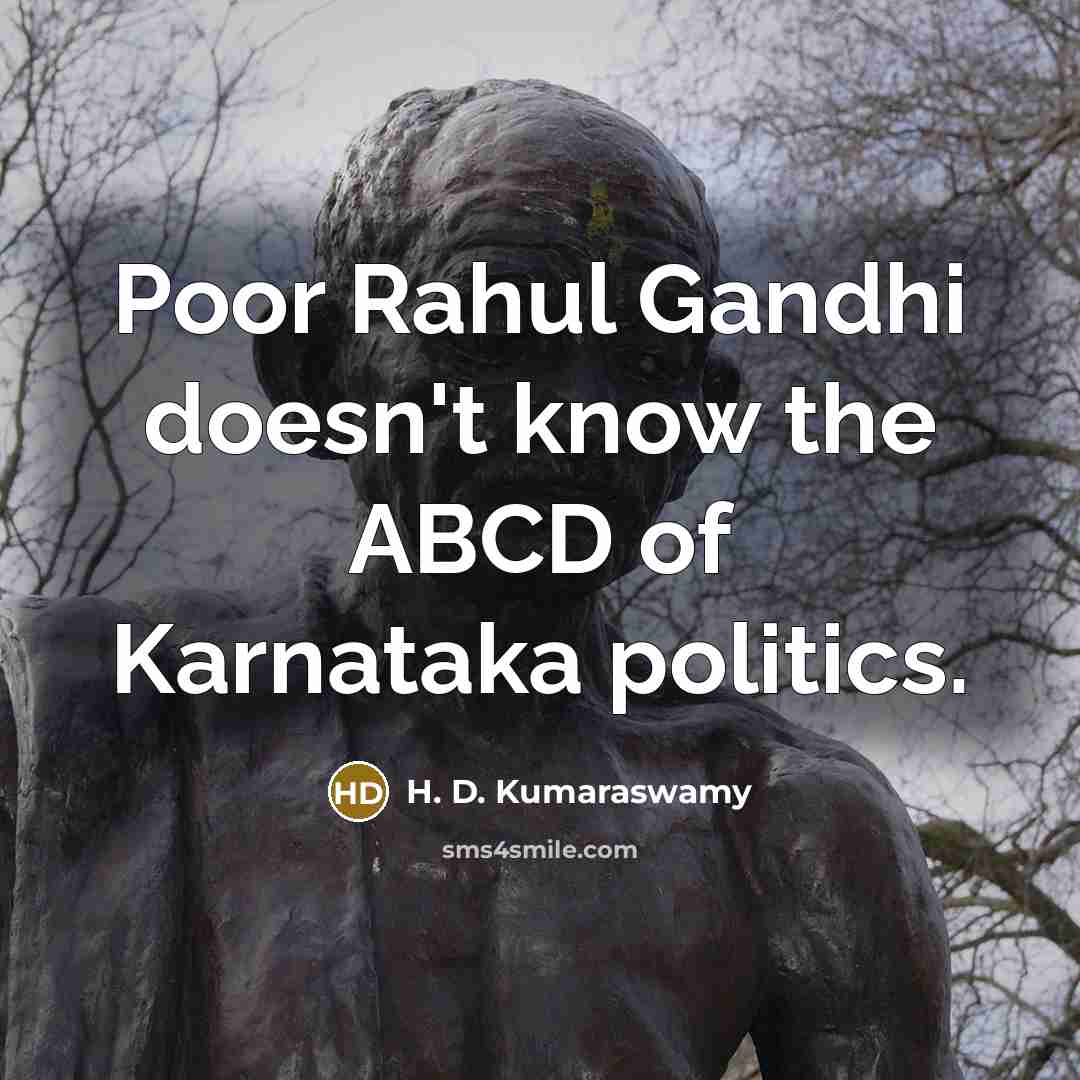 “Poor Rahul Gandhi doesn't know the ABCD of Karnataka politics.” quote by H. D. Kumaraswamy