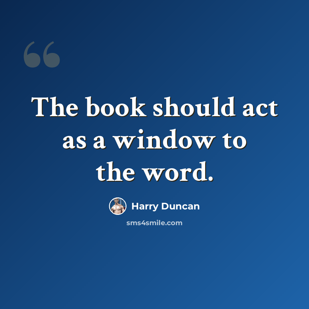 “The book should act as a window to the word.” quote by Harry Duncan