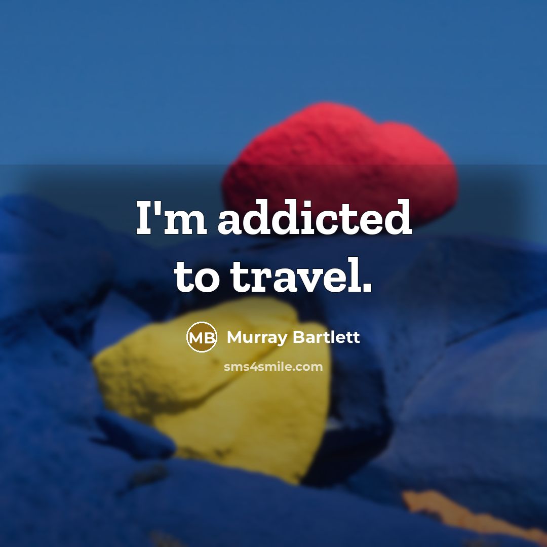 “I'm addicted to travel.” quote by Murray Bartlett