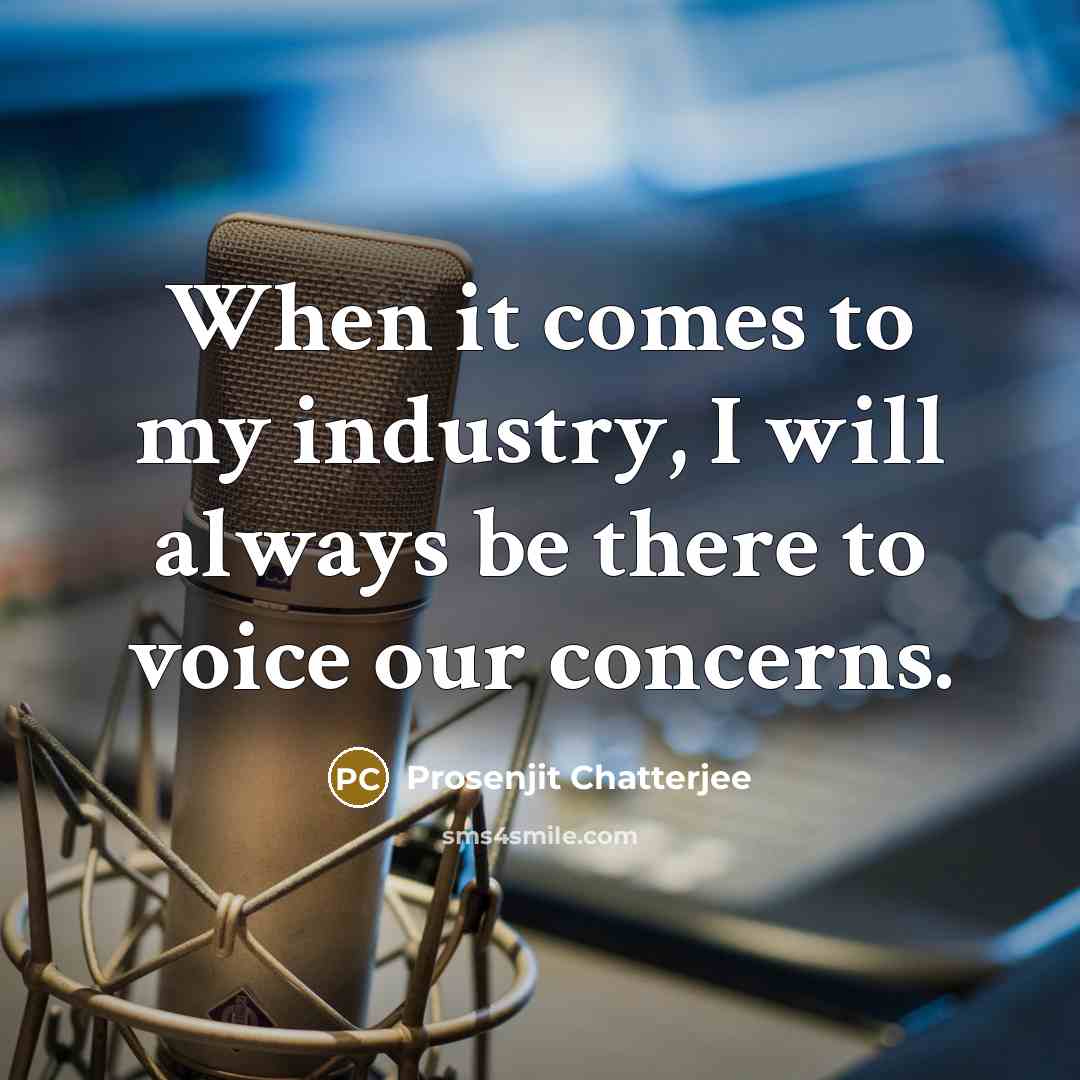 “When it comes to my industry, I will always be there to voice our concerns.” quote by Prosenjit Chatterjee