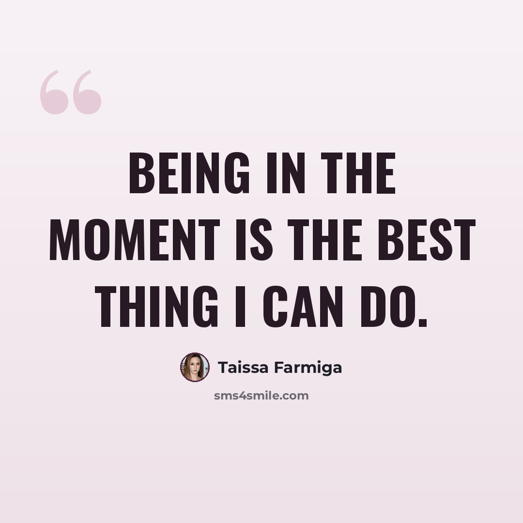 “Being in the moment is the best thing I can do.” quote by Taissa Farmiga