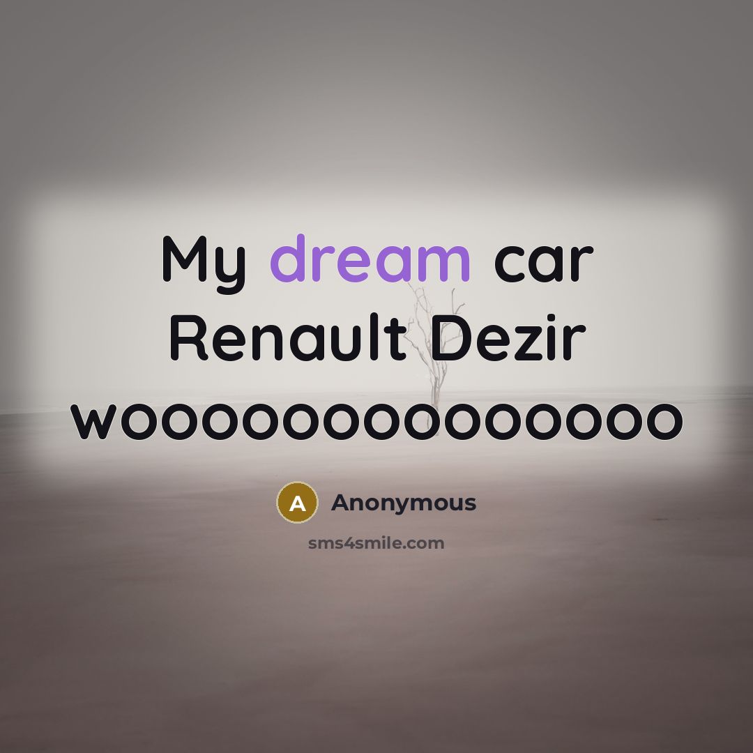 “My dream car Renault Dezir woooooooooooooo” quote by Anonymous