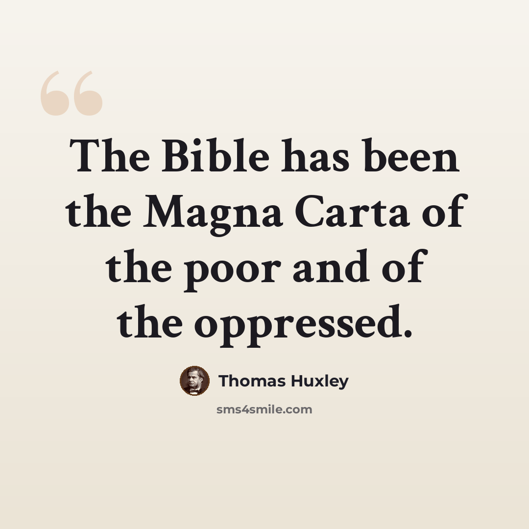 “The Bible has been the Magna Carta of the poor and of the oppressed.” quote by Thomas Huxley