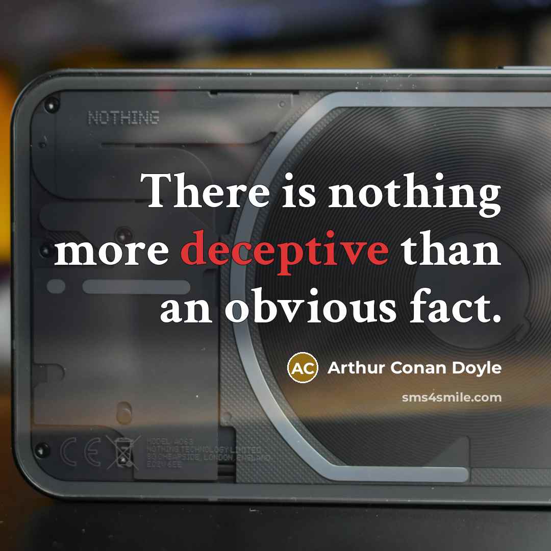 “There is nothing more deceptive than an obvious fact.” quote by Arthur Conan Doyle