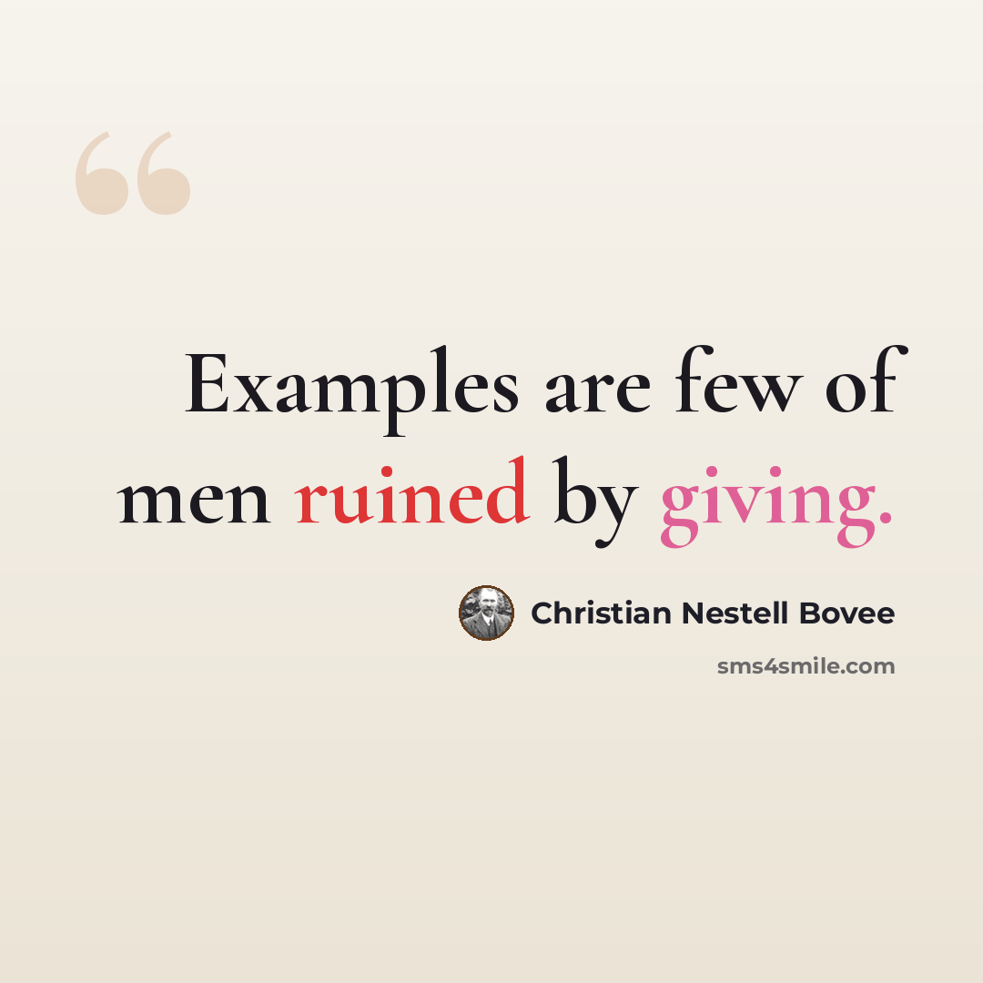 “Examples are few of men ruined by giving.” quote by Christian Nestell Bovee