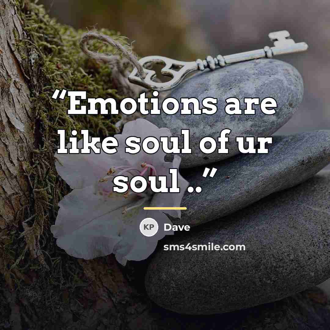 “Emotions are like soul of ur soul ..” quote by Dave