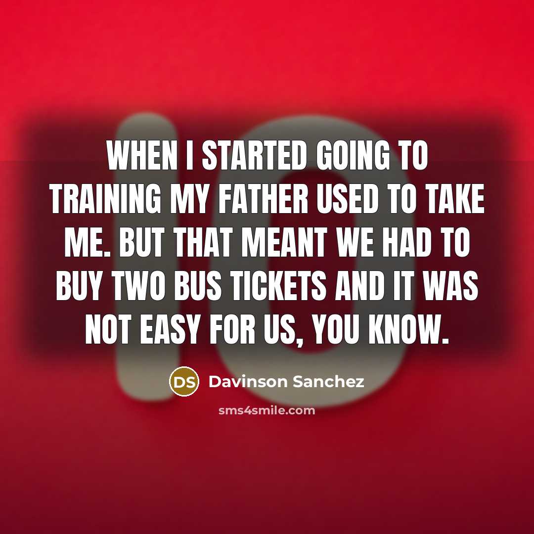 “When I started going to training my father used to take me. But that meant we had to buy two bus tickets and it was not easy for us, you know.” quote by Davinson Sanchez