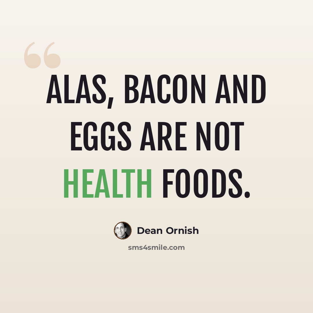 “Alas, bacon and eggs are not health foods.” quote by Dean Ornish