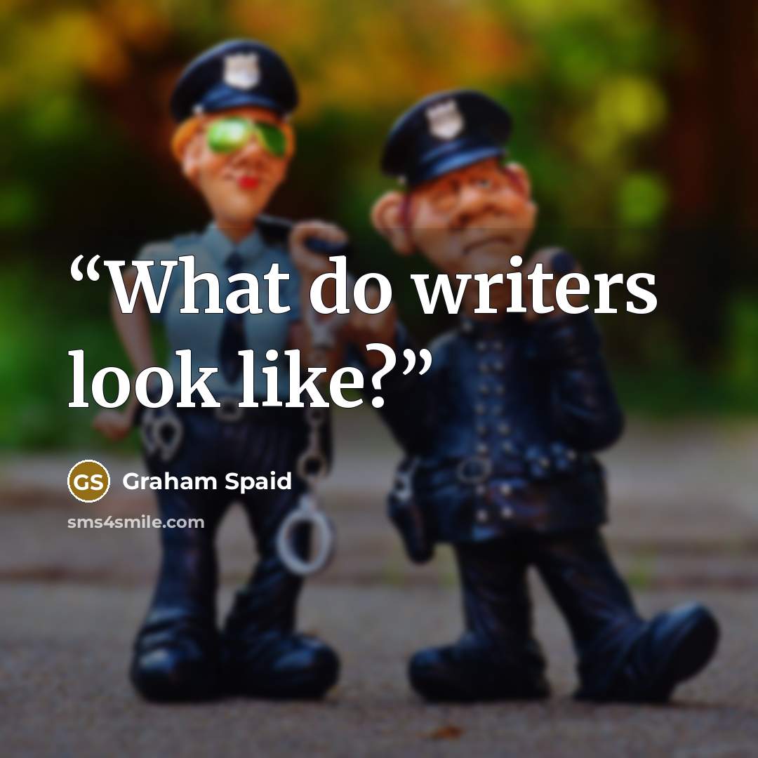“What do writers look like?” quote by Graham Spaid