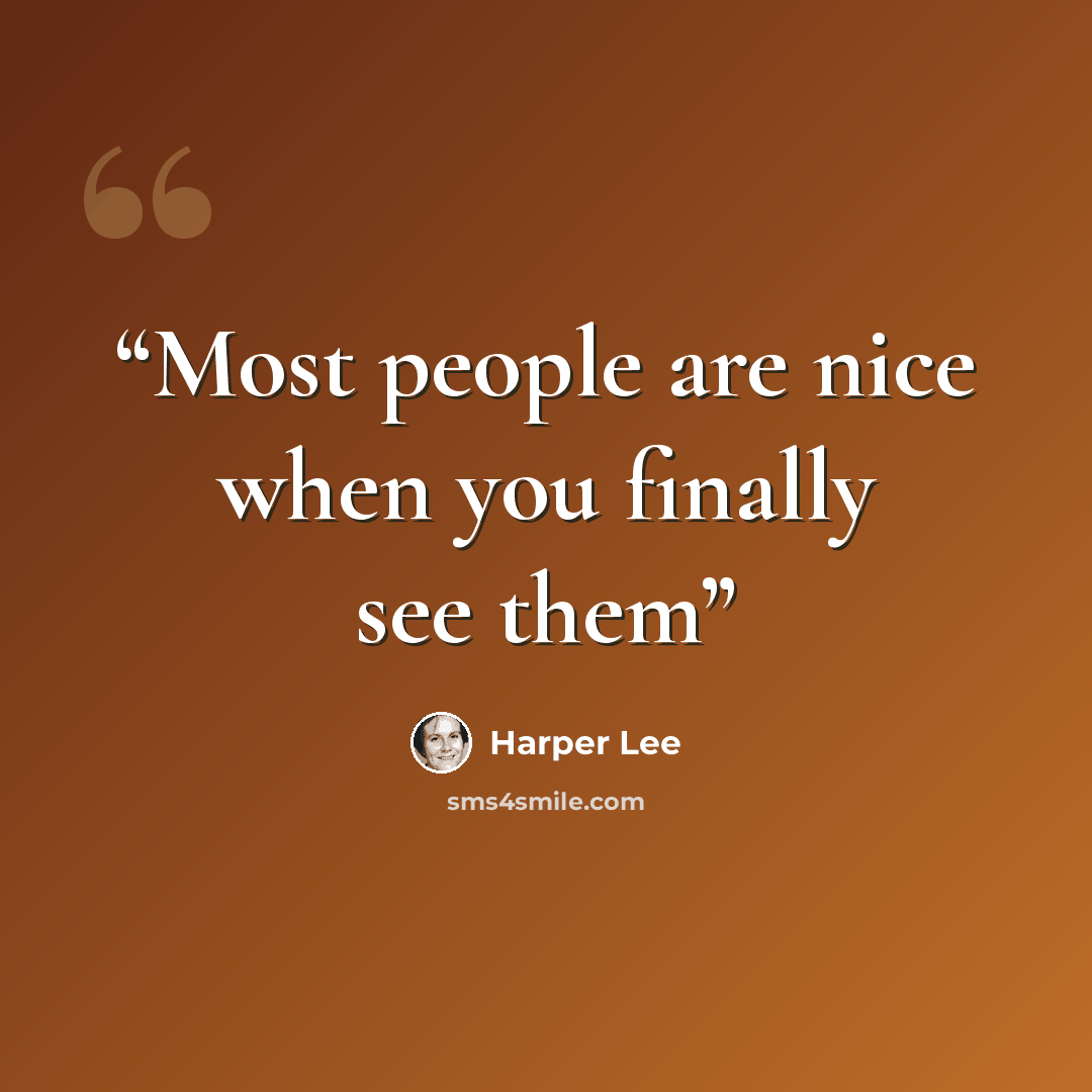 “Most people are nice when you finally see them” quote by Harper Lee
