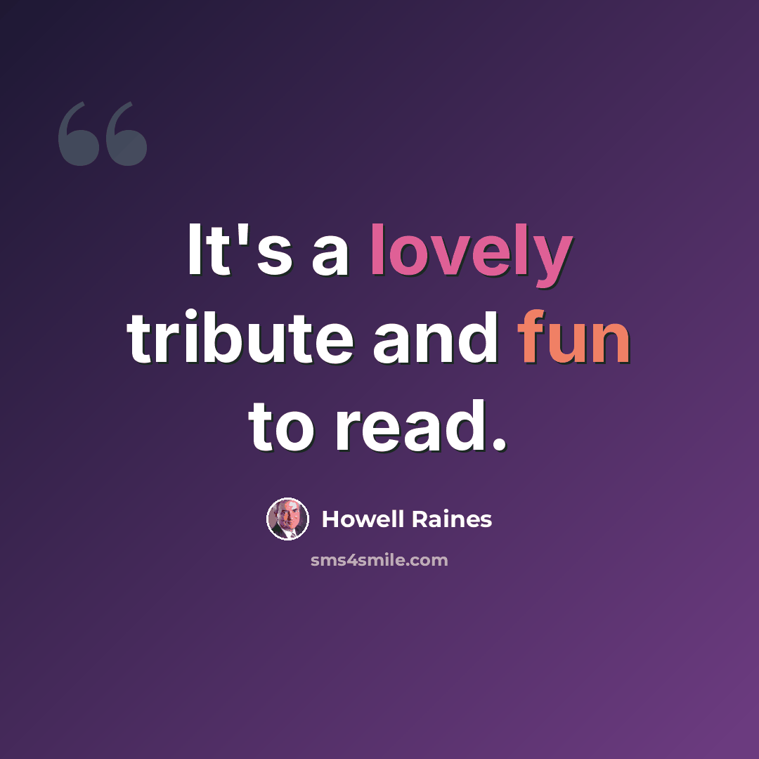 “It's a lovely tribute and fun to read.” quote by Howell Raines