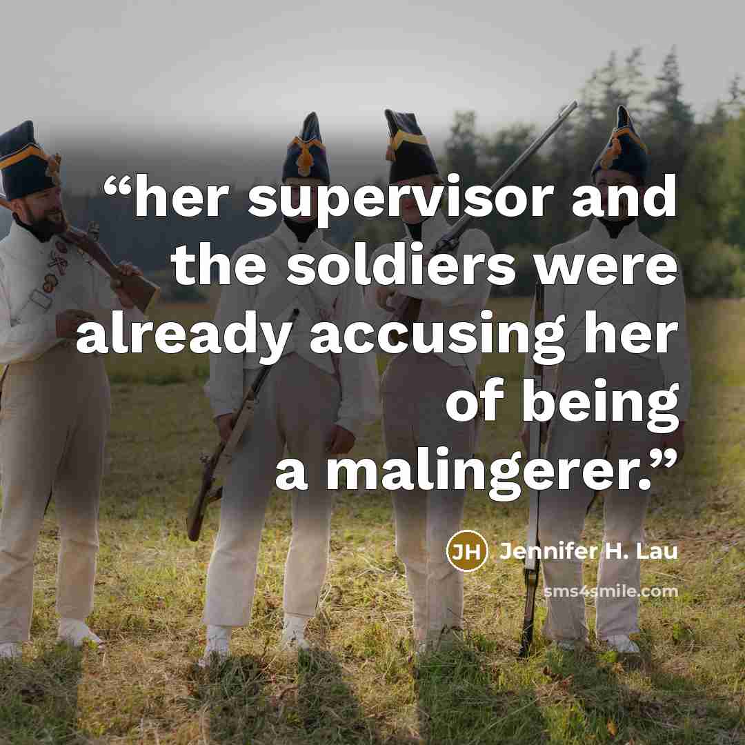 “her supervisor and the soldiers were already accusing her of being a malingerer.” quote by Jennifer H. Lau