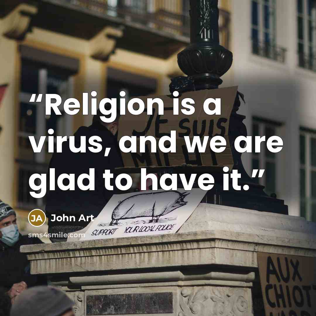 “Religion is a virus, and we are glad to have it.” quote by John Art