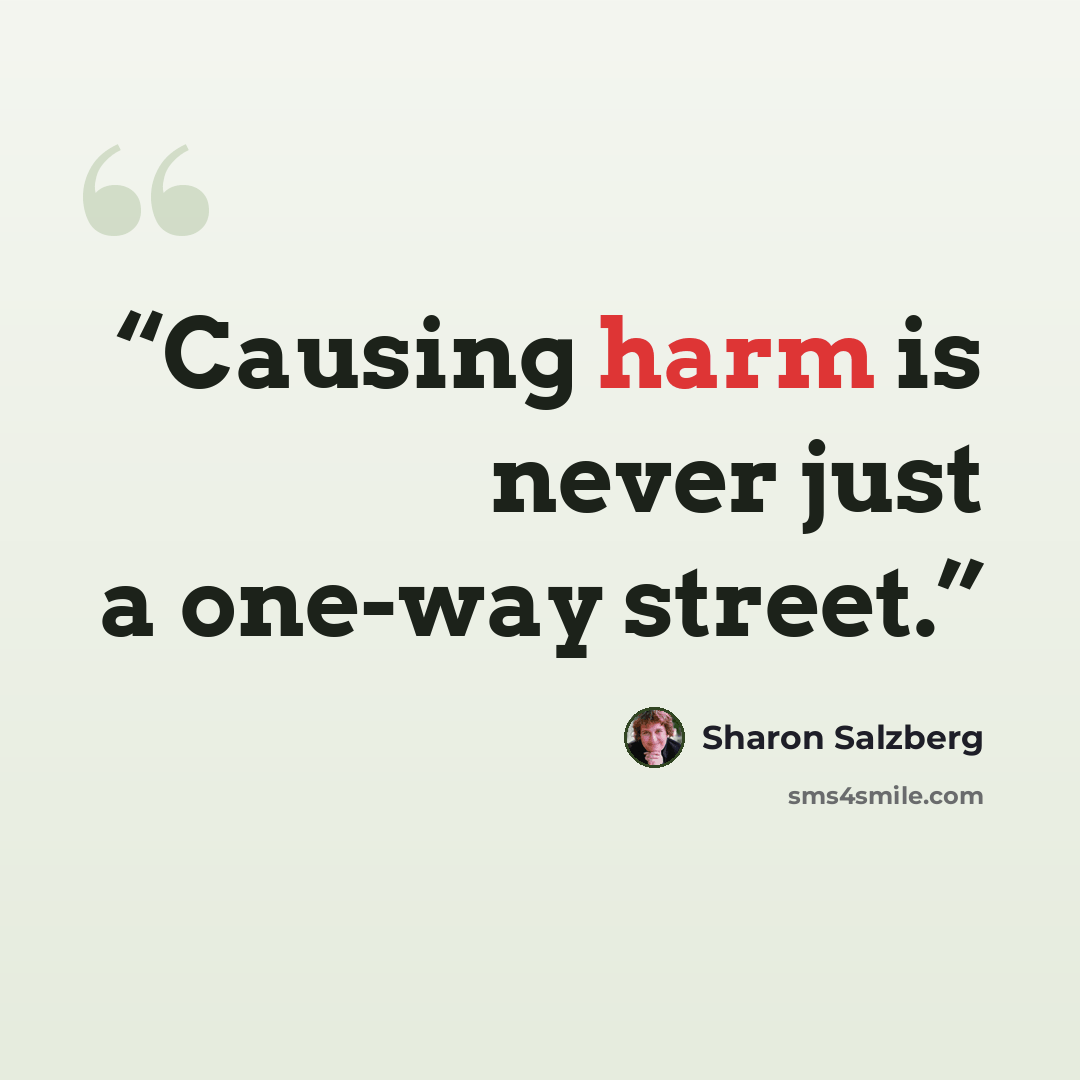 “Causing harm is never just a one-way street.” quote by Sharon Salzberg