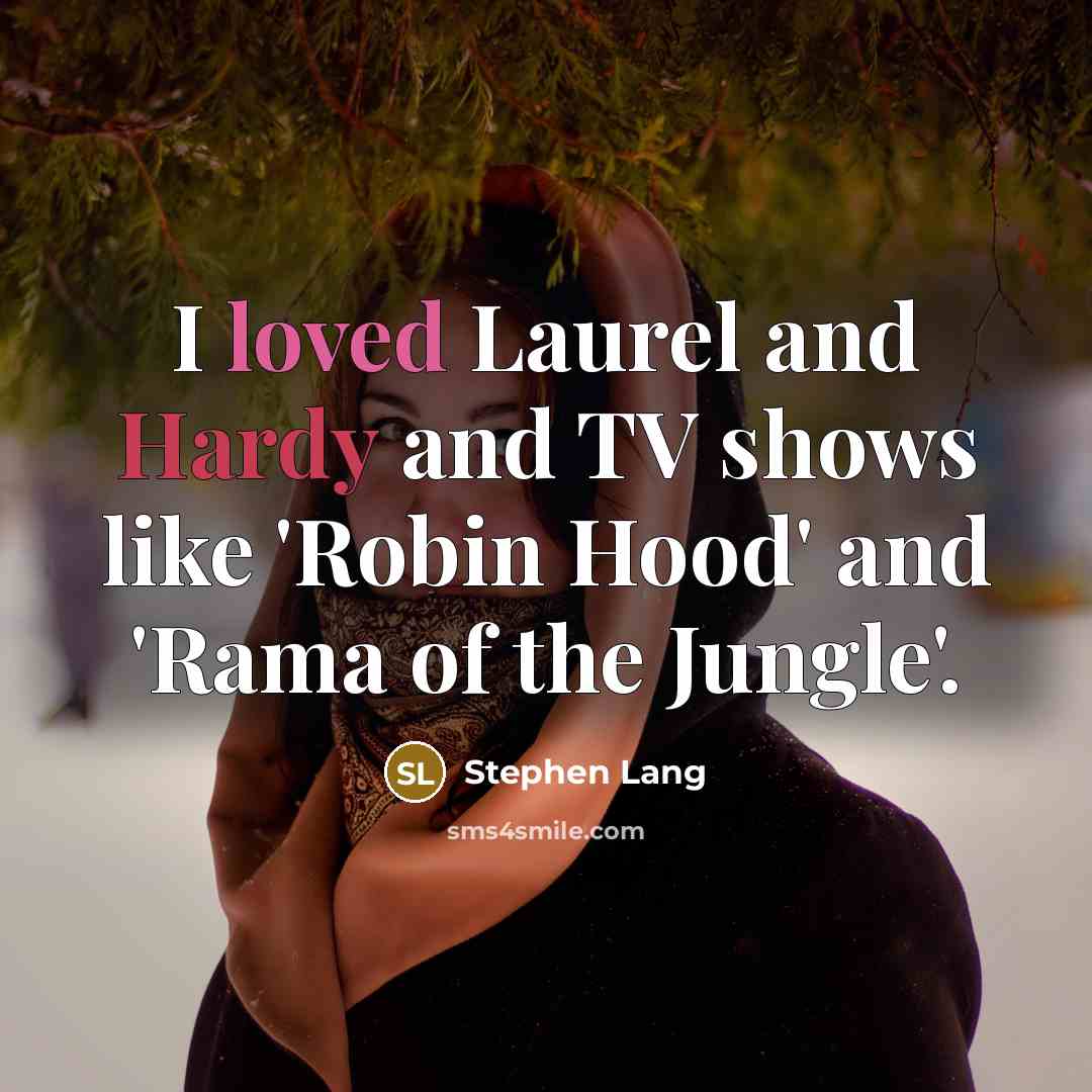 “I loved Laurel and Hardy and TV shows like 'Robin Hood' and 'Rama of the Jungle'.” quote by Stephen Lang