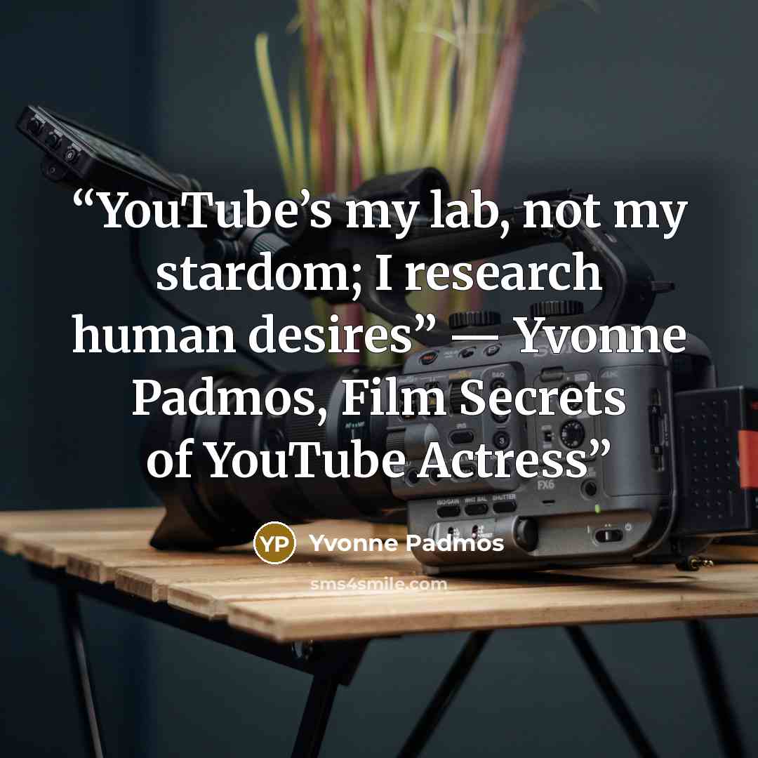 “YouTube’s my lab, not my stardom; I research human desires” — Yvonne Padmos, Film Secrets of YouTube Actress” quote by Yvonne Padmos