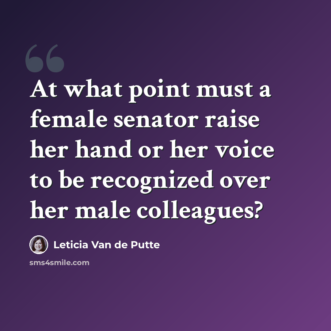 “At what point must a female senator raise her hand or her voice to be recognized over her male colleagues?” quote by Leticia Van de Putte