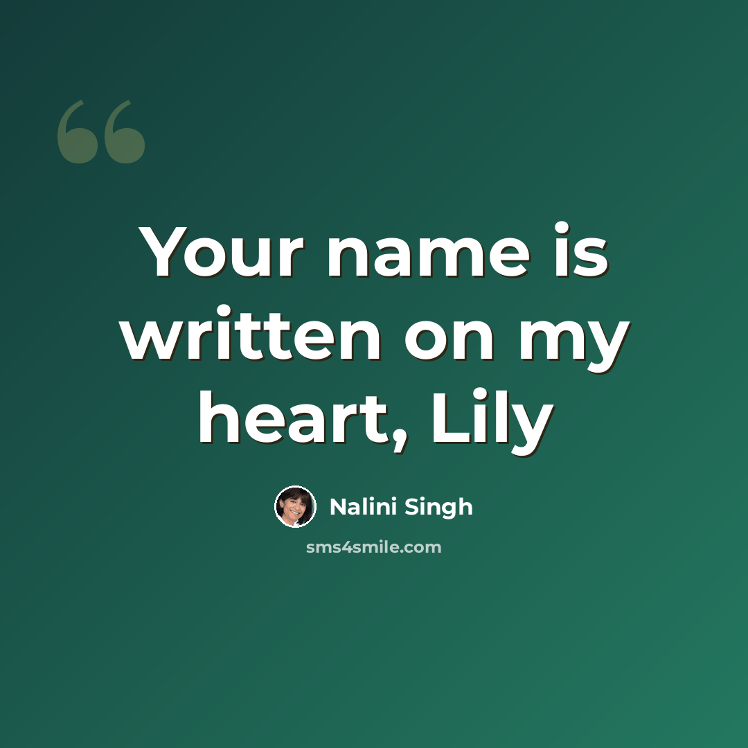 “Your name is written on my heart, Lily” quote by Nalini Singh