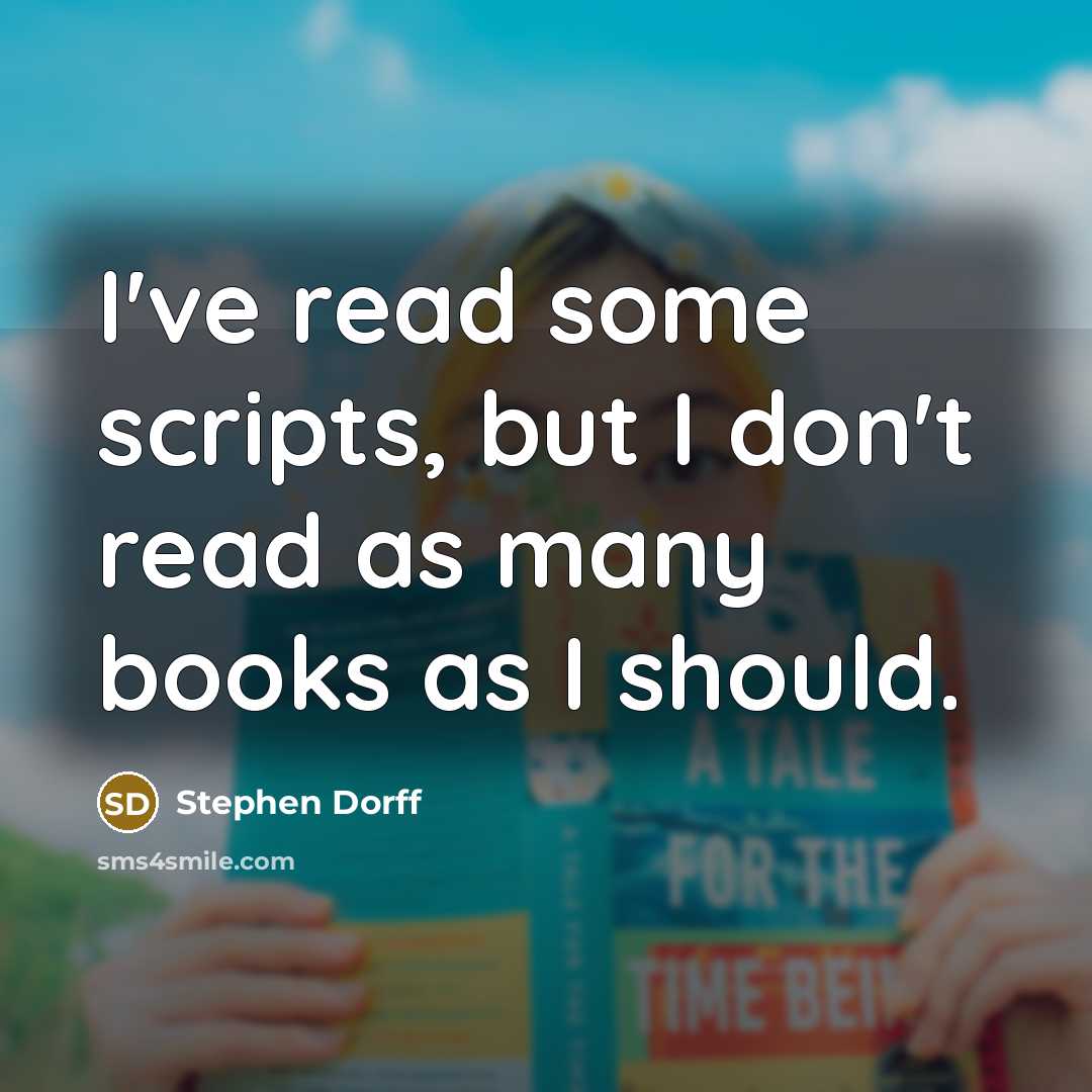 “I've read some scripts, but I don't read as many books as I should.” quote by Stephen Dorff