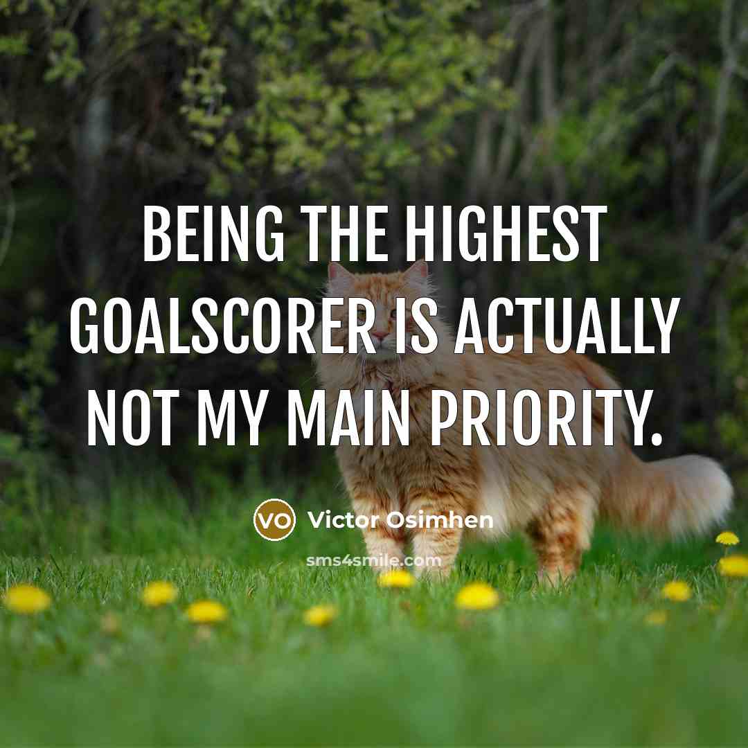 “Being the highest goalscorer is actually not my main priority.” quote by Victor Osimhen