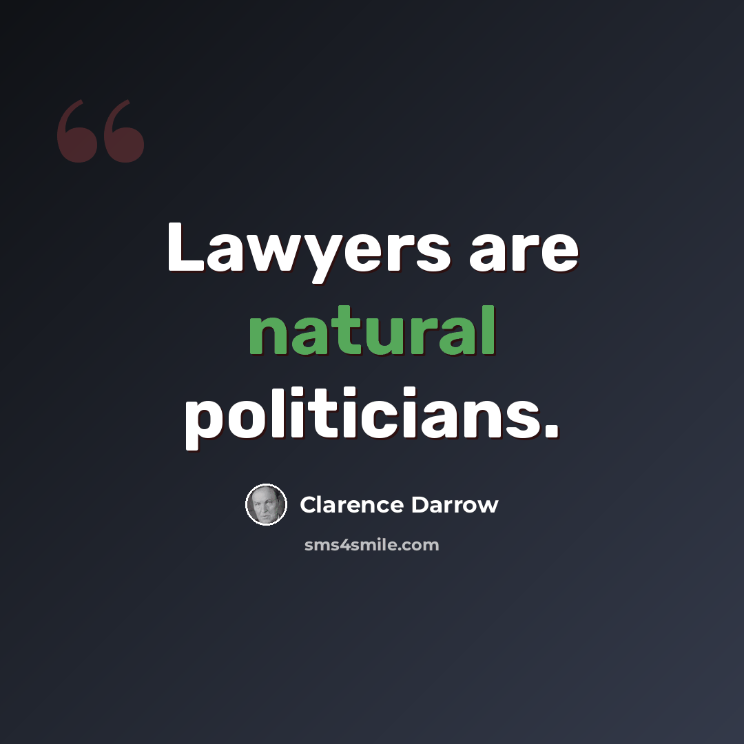 “Lawyers are natural politicians.” quote by Clarence Darrow