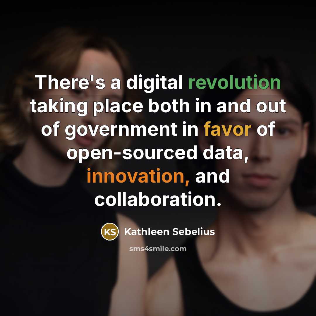 “There's a digital revolution taking place both in and out of government in favor of open-sourced data, innovation, and collaboration.” quote by Kathleen Sebelius