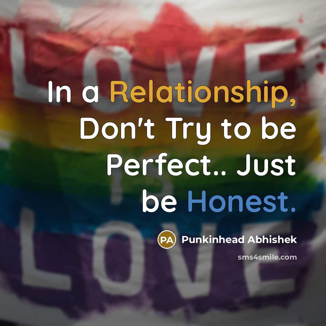 “In a Relationship, Don't Try to be Perfect.. Just be Honest.” quote by Punkinhead Abhishek