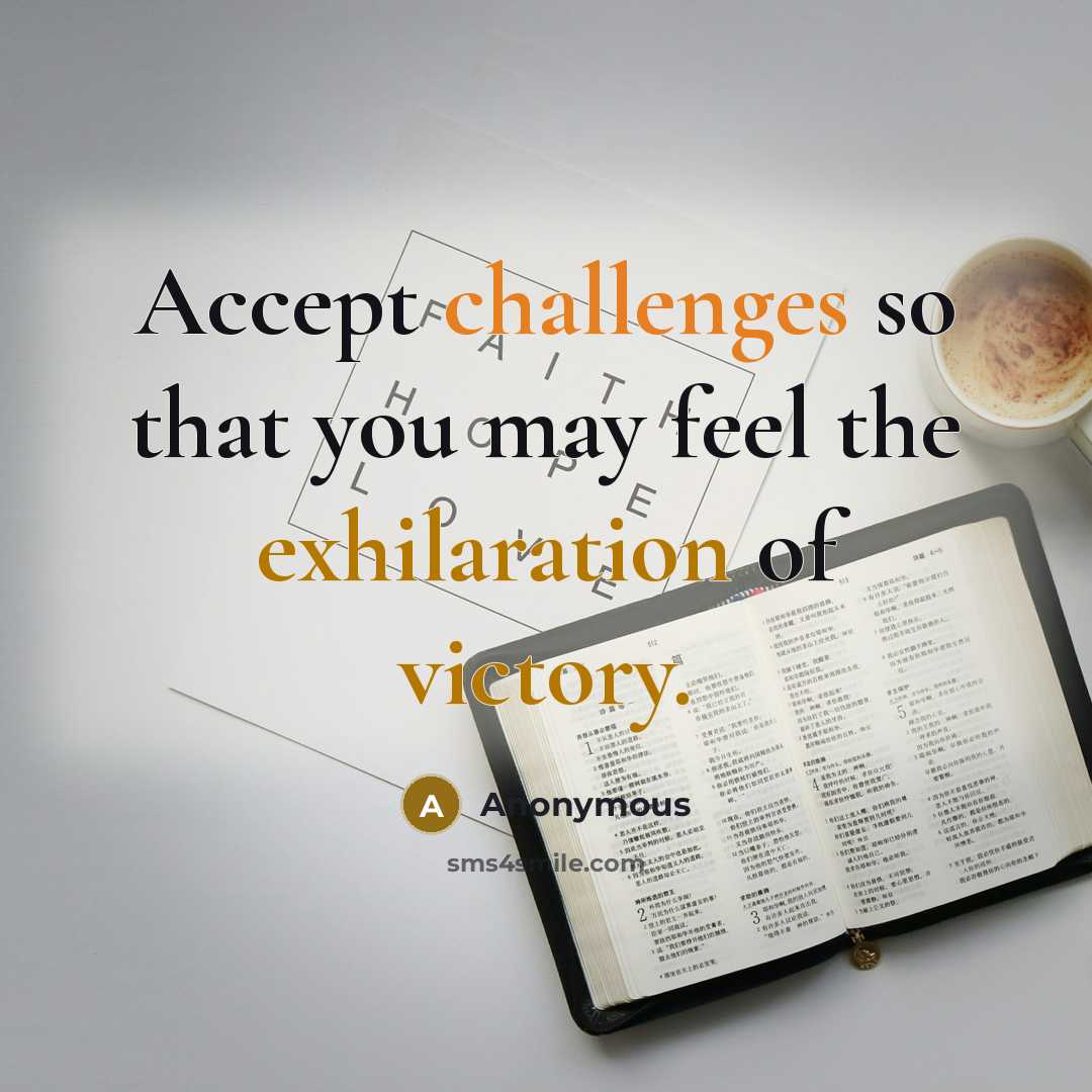 “Accept challenges so that you may feel the exhilaration of victory.” quote by Anonymous