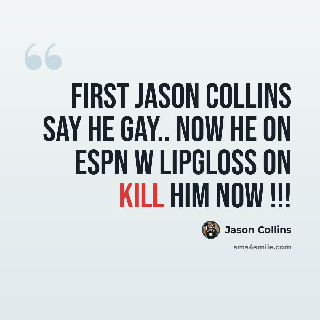 “First jason collins say he gay.. Now he on espn w lipgloss on kill him now !!!” quote by Jason Collins