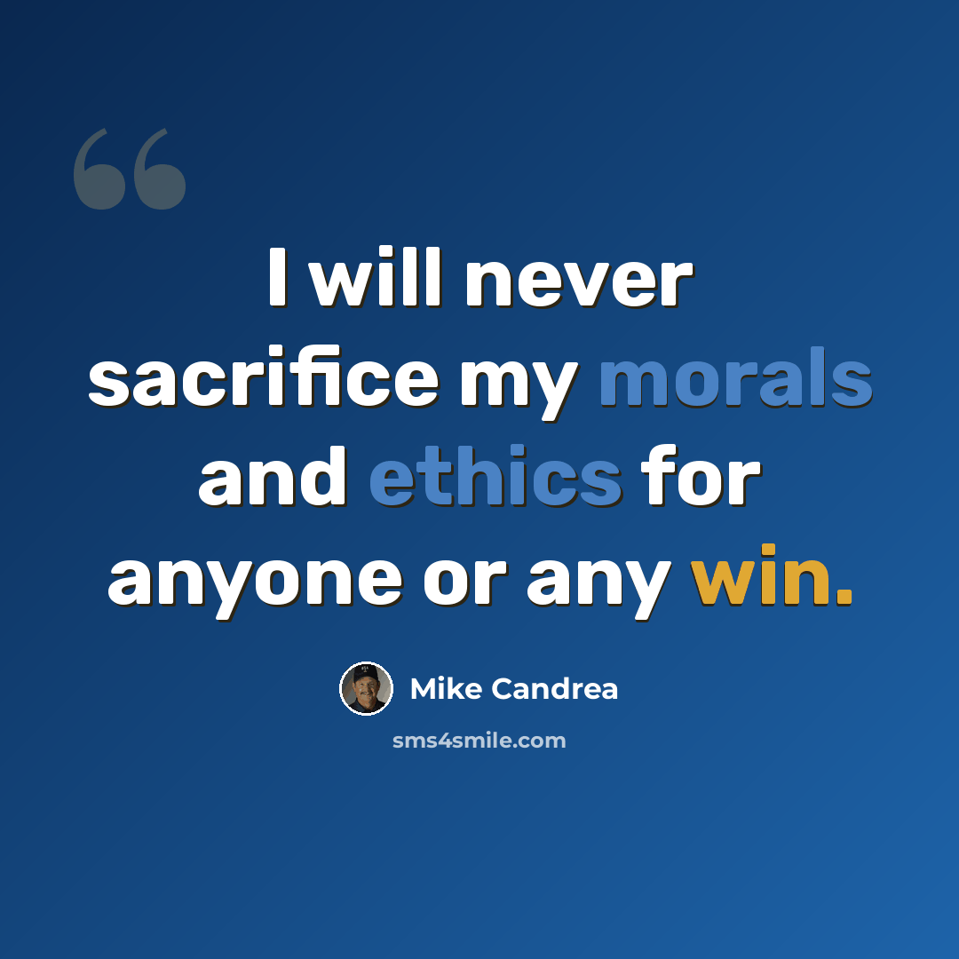 “I will never sacrifice my morals and ethics for anyone or any win.” quote by Mike Candrea