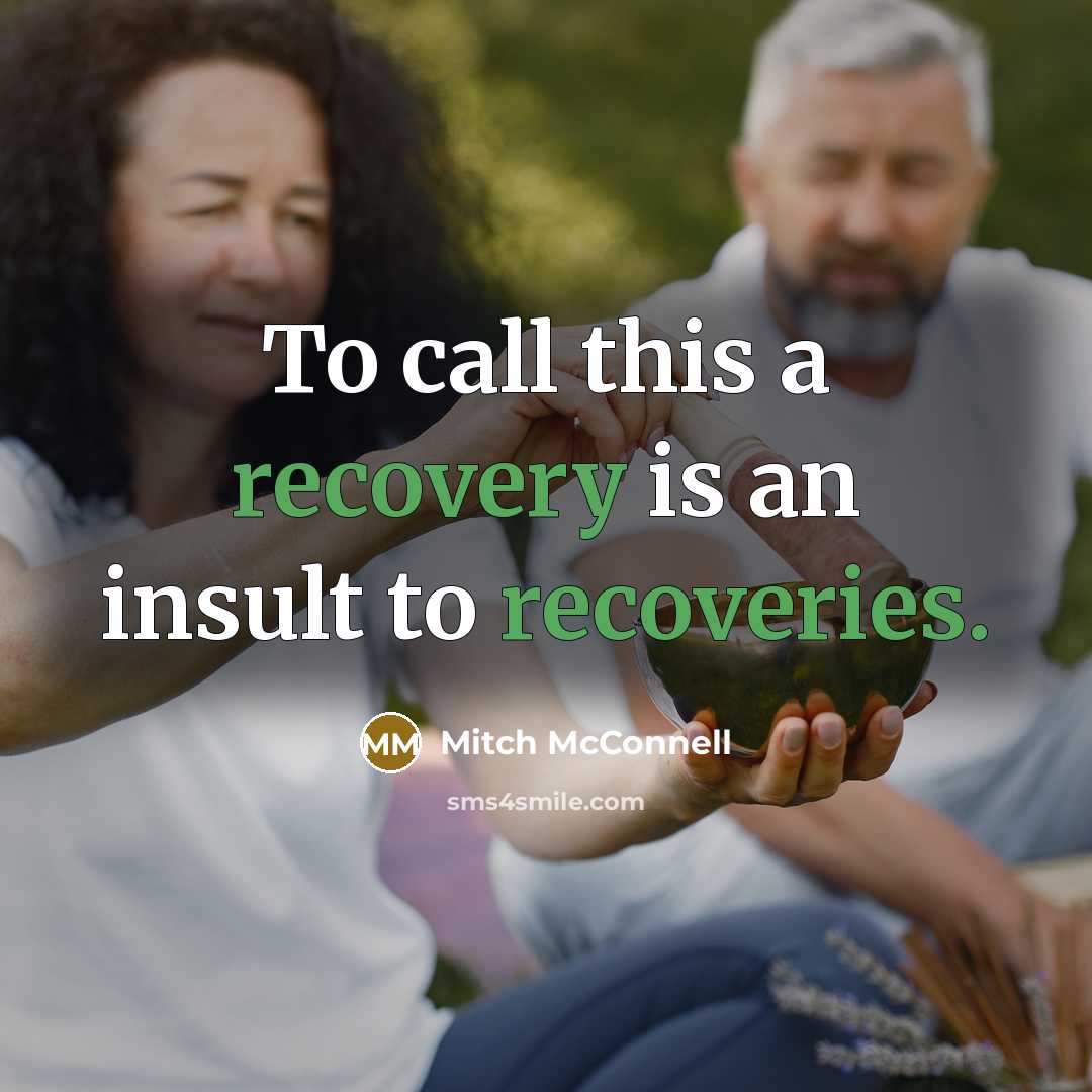 “To call this a recovery is an insult to recoveries.” quote by Mitch McConnell