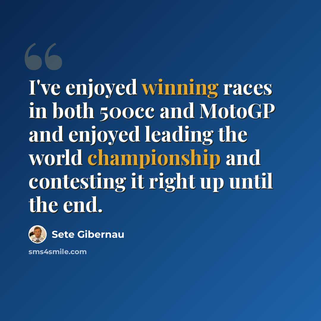 “I've enjoyed winning races in both 500cc and MotoGP and enjoyed leading the world championship and contesting it right up until the end.” quote by Sete Gibernau