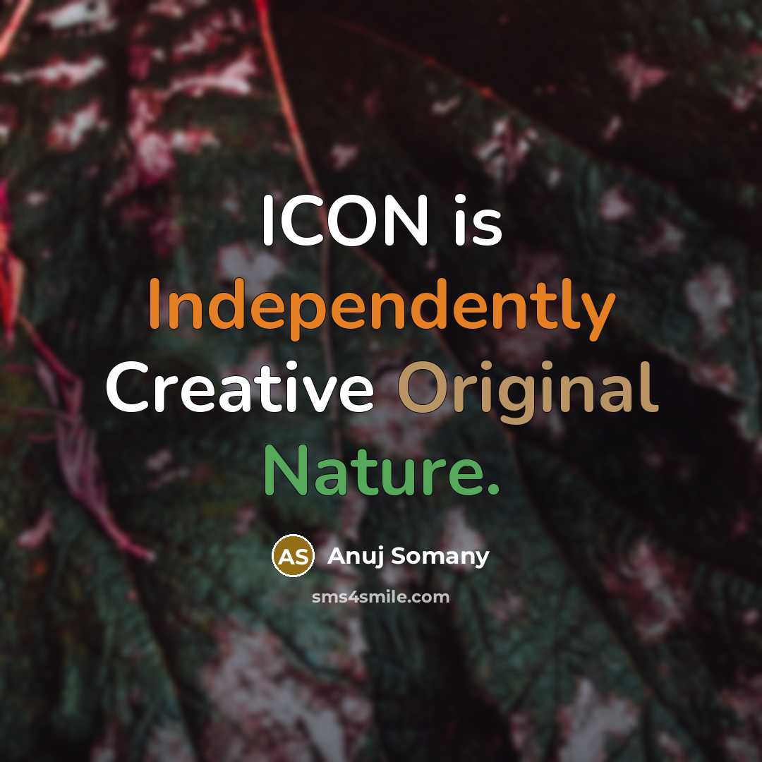 “ICON is Independently Creative Original Nature.” quote by Anuj Somany