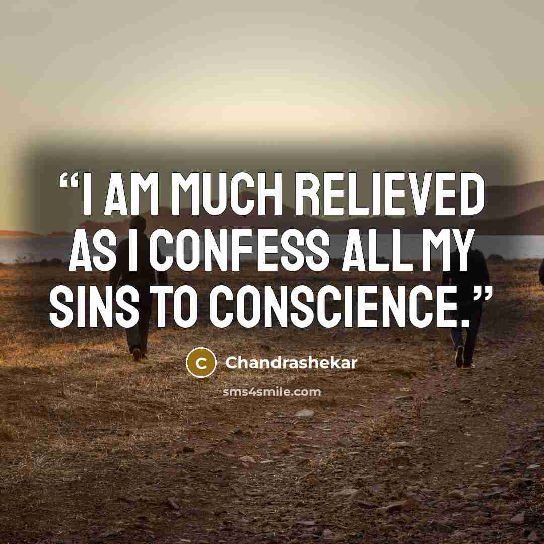 “I am much relieved as I confess all my sins to conscience.” quote by Chandrashekar