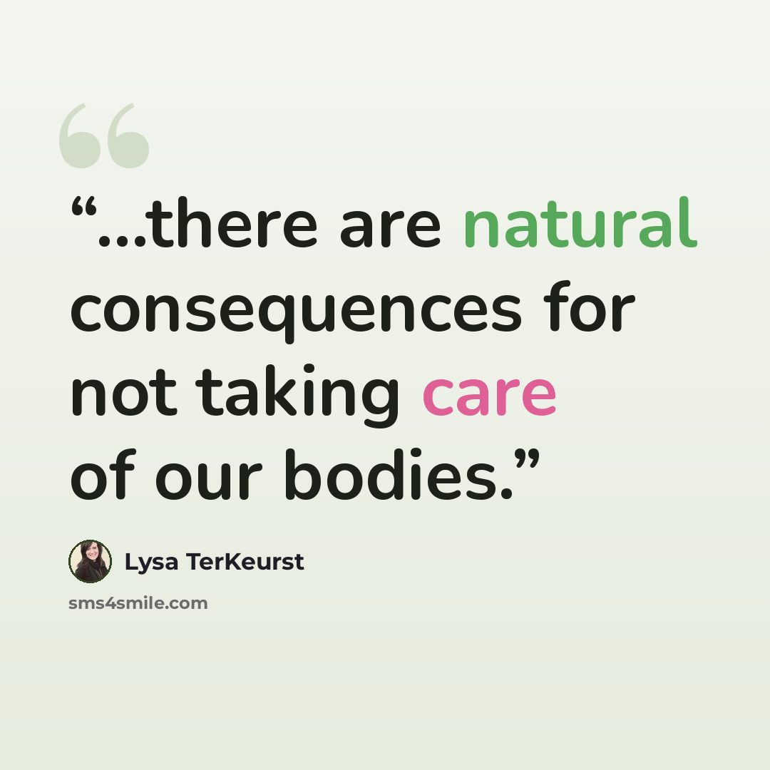 “...there are natural consequences for not taking care of our bodies.” quote by Lysa TerKeurst