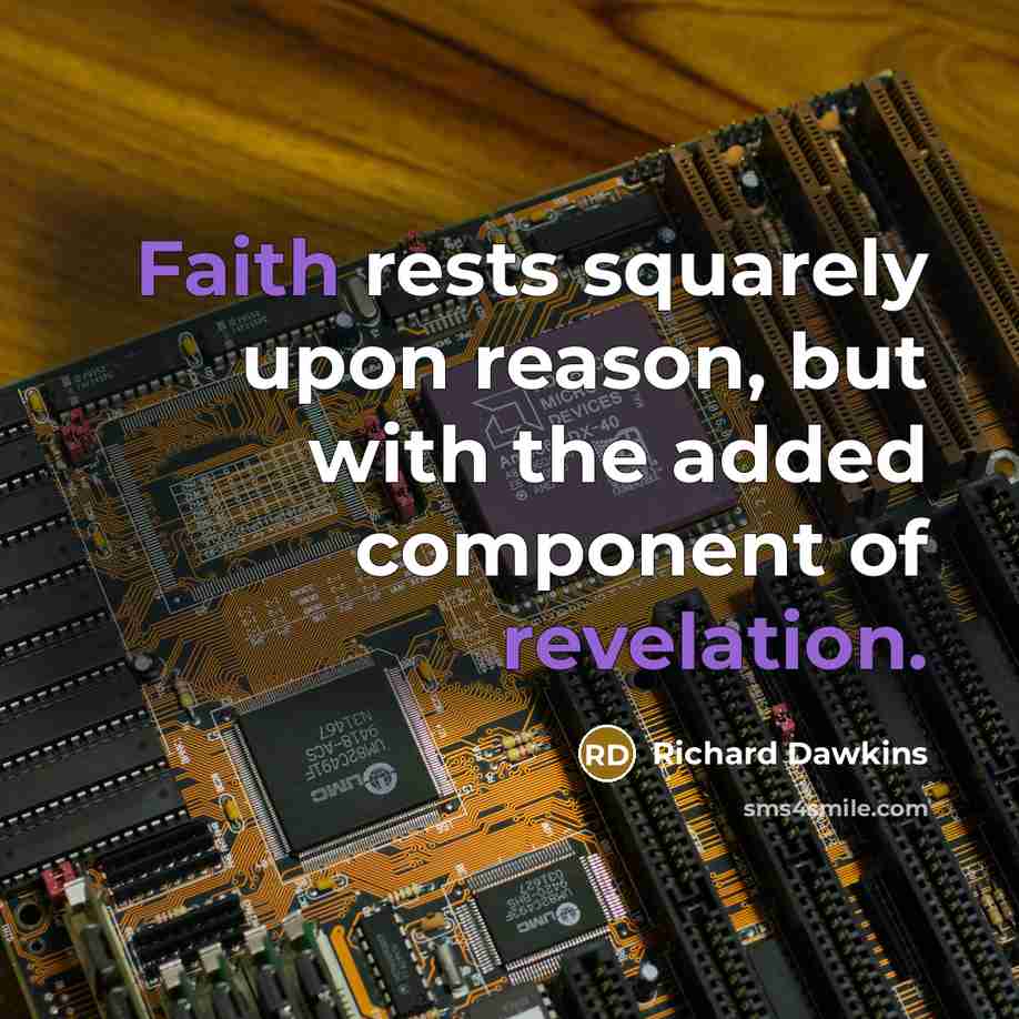 “Faith rests squarely upon reason, but with the added component of revelation.” quote by Richard Dawkins