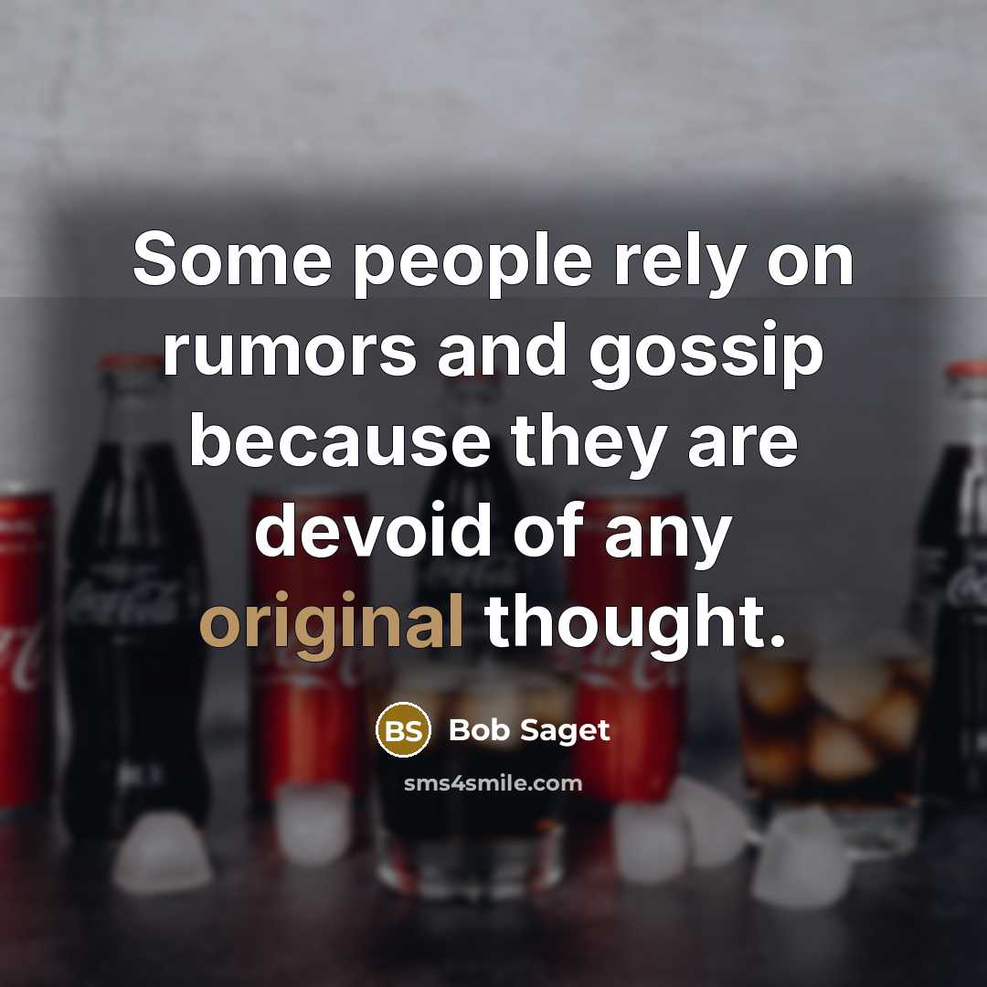 “Some people rely on rumors and gossip because they are devoid of any original thought.” quote by Bob Saget
