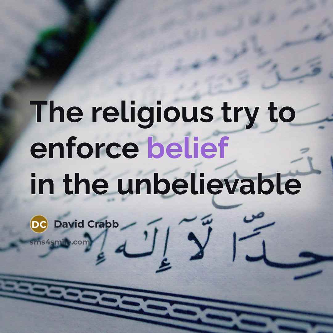 “The religious try to enforce belief in the unbelievable” quote by David Crabb