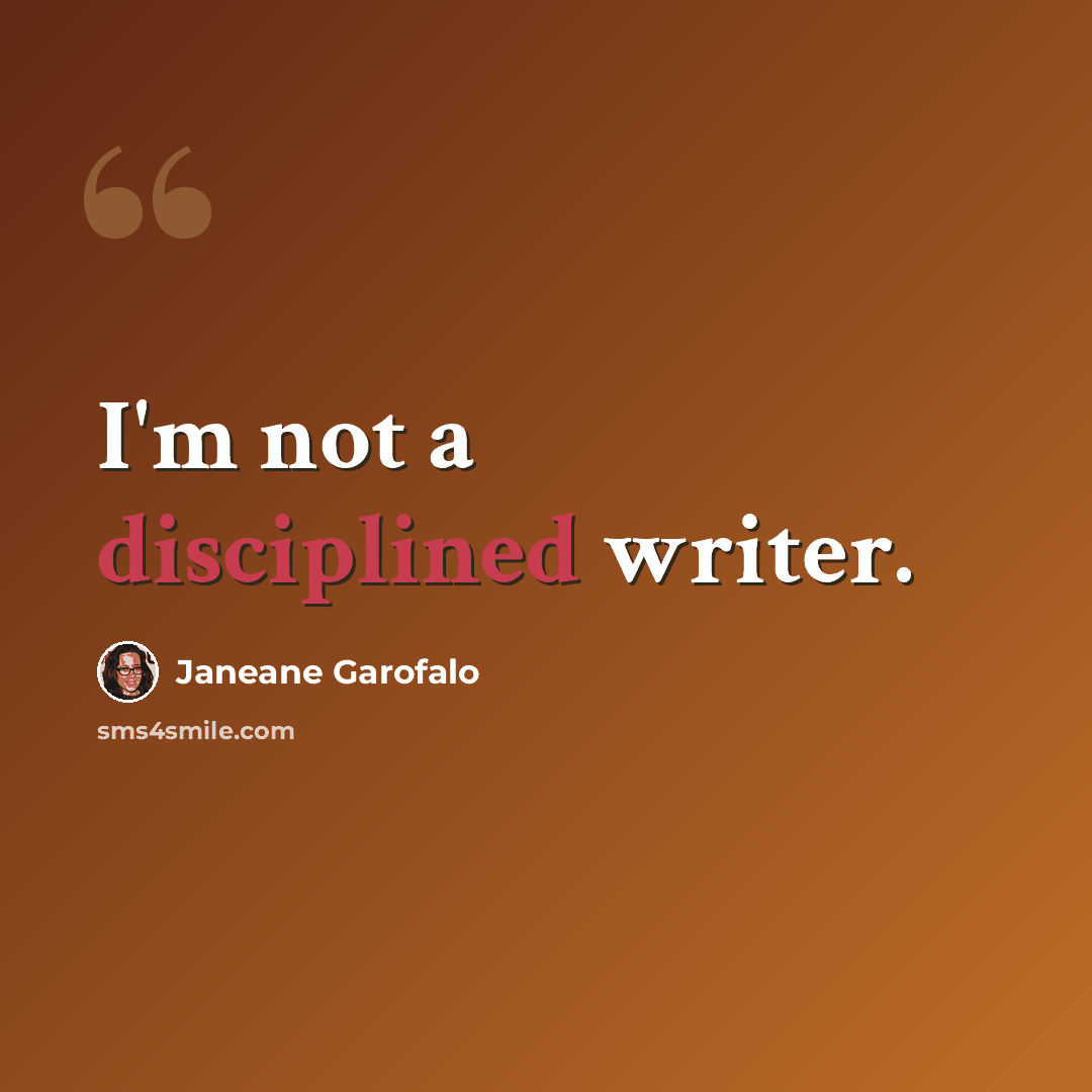 “I'm not a disciplined writer.” quote by Janeane Garofalo