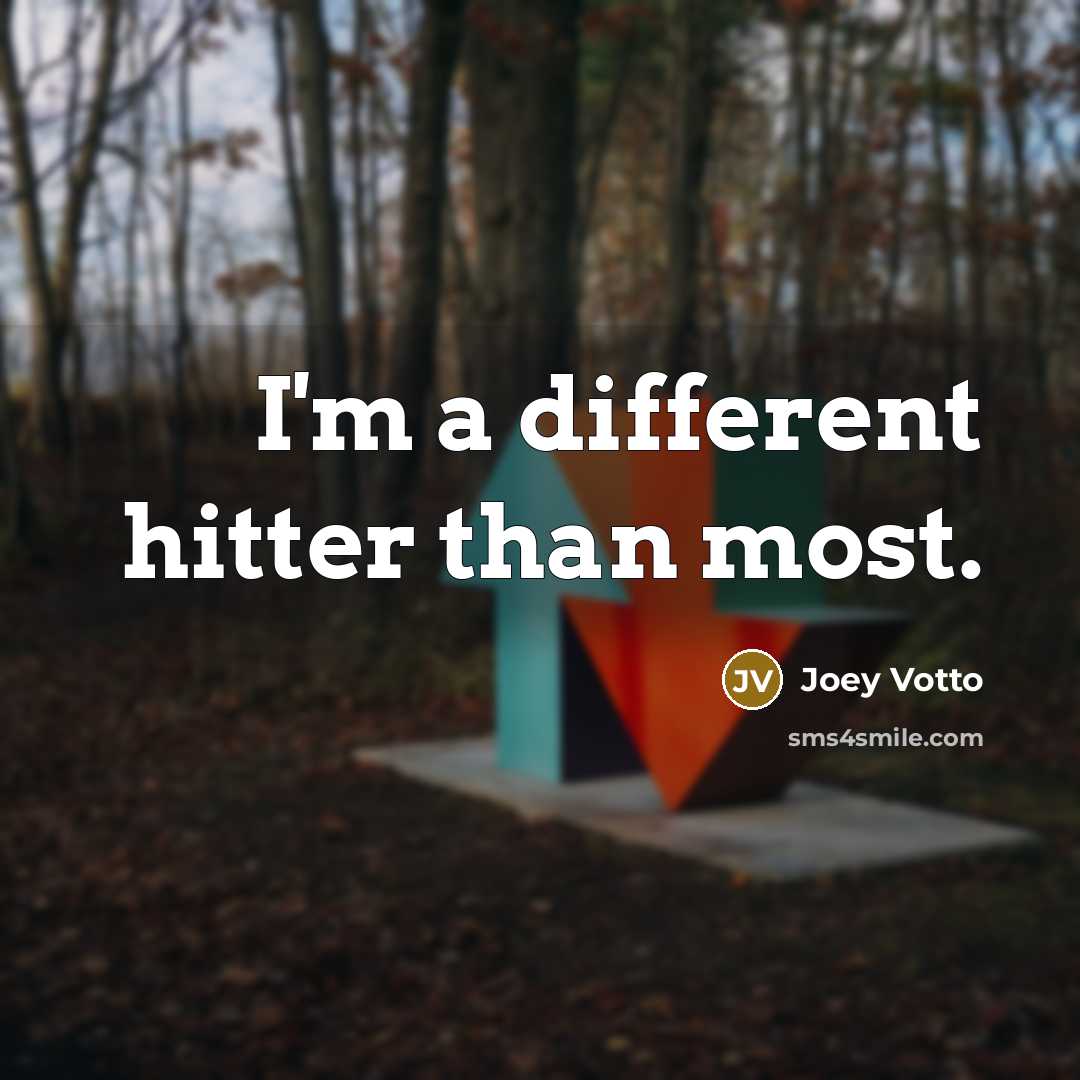 “I'm a different hitter than most.” quote by Joey Votto